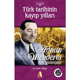 TÜRK TARIHININ KAYIP YILLARI ADNAN MENDERES NASIL ÖLDÜRÜLDÜ? - H. EMRE OKTAY