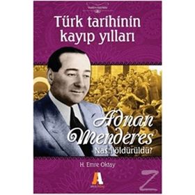 TÜRK TARIHININ KAYIP YILLARI ADNAN MENDERES NASIL ÖLDÜRÜLDÜ? - H. EMRE OKTAY