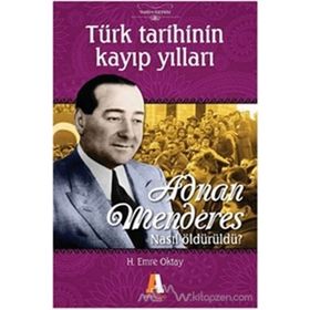 TÜRK TARIHININ KAYIP YILLARI ADNAN MENDERES NASIL ÖLDÜRÜLDÜ? - H. EMRE OKTAY