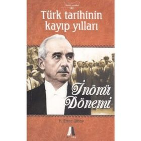 TÜRK TARIHININ KAYIP YILLARI İNÖNÜ DÖNEMI - H. EMRE OKTAY