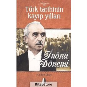 TÜRK TARIHININ KAYIP YILLARI İNÖNÜ DÖNEMI - H. EMRE OKTAY