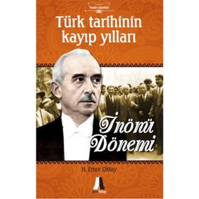 TÜRK TARIHININ KAYIP YILLARI İNÖNÜ DÖNEMI - H. EMRE OKTAY