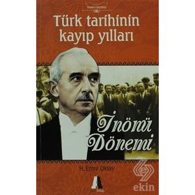 TÜRK TARIHININ KAYIP YILLARI İNÖNÜ DÖNEMI - H. EMRE OKTAY