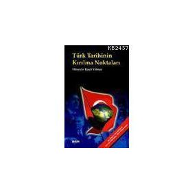 TÜRK TARIHININ KIRILMA NOKTALARI - HÜSEYİN RAŞİT YILMAZ