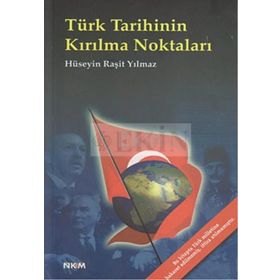 TÜRK TARIHININ KIRILMA NOKTALARI - HÜSEYİN RAŞİT YILMAZ