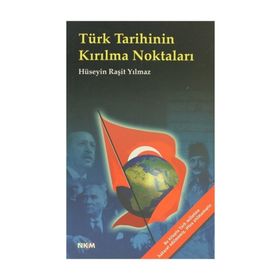 TÜRK TARIHININ KIRILMA NOKTALARI - HÜSEYİN RAŞİT YILMAZ