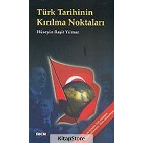 TÜRK TARIHININ KIRILMA NOKTALARI - HÜSEYİN RAŞİT YILMAZ