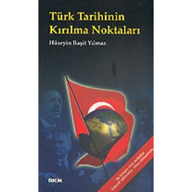 TÜRK TARIHININ KIRILMA NOKTALARI - HÜSEYİN RAŞİT YILMAZ