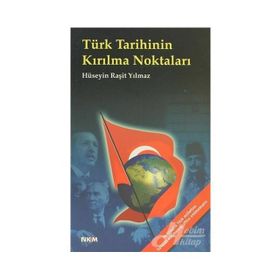 TÜRK TARIHININ KIRILMA NOKTALARI - HÜSEYİN RAŞİT YILMAZ