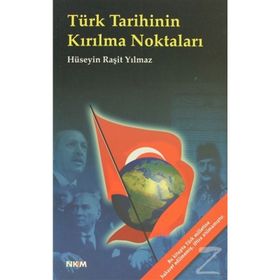 TÜRK TARIHININ KIRILMA NOKTALARI - HÜSEYİN RAŞİT YILMAZ