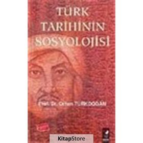 Türk Tarihinin Sosyolojisi - Prof. Dr. Orhan Türkdoğan