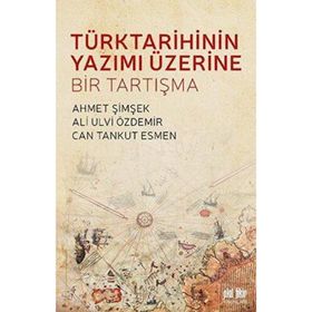 Türk Tarihinin Yazımı Üzerine Bir Tartışma - Ahmet Şimşek