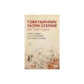 Türk Tarihinin Yazımı Üzerine Bir Tartışma - Ahmet Şimşek