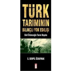 TÜRK TARIMININ BİLİNÇLİ YOK EDİLİŞİ - SERPIL ÖZKAYNAK