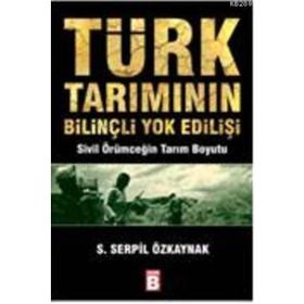 TÜRK TARIMININ BİLİNÇLİ YOK EDİLİŞİ - SERPIL ÖZKAYNAK
