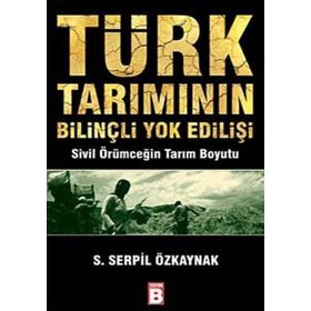 TÜRK TARIMININ BİLİNÇLİ YOK EDİLİŞİ - SERPIL ÖZKAYNAK