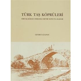 Türk Taş Köprüleri - Cevdet Çulpan