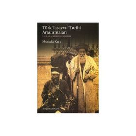 Türk Tasavvuf Tarihi Araştırmaları - Mustafa Kara