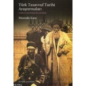 TÜRK TASAVVUF TARIHI ARAŞTIRMALARI TARIKATLAR - TEKKELER - ŞEYHLER - MUSTAFA KARA