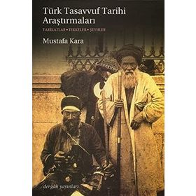 TÜRK TASAVVUF TARIHI ARAŞTIRMALARI TARIKATLAR - TEKKELER - ŞEYHLER - MUSTAFA KARA