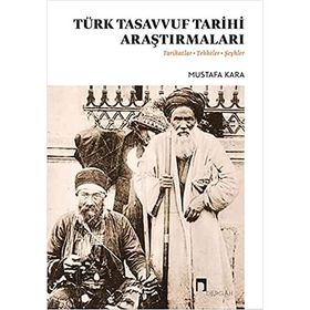 TÜRK TASAVVUF TARIHI ARAŞTIRMALARI TARIKATLAR - TEKKELER - ŞEYHLER - MUSTAFA KARA