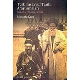 TÜRK TASAVVUF TARIHI ARAŞTIRMALARI TARIKATLAR - TEKKELER - ŞEYHLER - MUSTAFA KARA