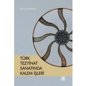 Türk Tezyinat Sanatında Kalem İşleri - Ali Fuat Baysal