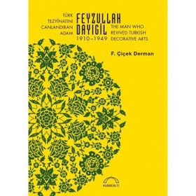 Türk Tezyinatını Canlandıran Adam Feyzullah Dayıgil 1910-1949 - Kubbealtı Neşriyatı Yayıncılık