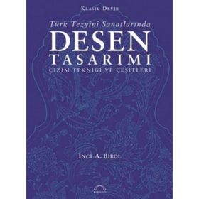 TÜRK TEZYÎNÎ SANATLARINDA DESEN TASARIMI ÇİZİM TEKNİĞİ VE ÇEŞİTLERİ - İNCİ A. BIROL