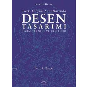 TÜRK TEZYÎNÎ SANATLARINDA DESEN TASARIMI ÇİZİM TEKNİĞİ VE ÇEŞİTLERİ - İNCİ A. BIROL