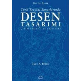 TÜRK TEZYÎNÎ SANATLARINDA DESEN TASARIMI ÇİZİM TEKNİĞİ VE ÇEŞİTLERİ - İNCİ A. BIROL
