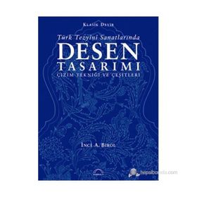 TÜRK TEZYÎNÎ SANATLARINDA DESEN TASARIMI ÇİZİM TEKNİĞİ VE ÇEŞİTLERİ - İNCİ A. BIROL