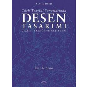 TÜRK TEZYÎNÎ SANATLARINDA DESEN TASARIMI ÇİZİM TEKNİĞİ VE ÇEŞİTLERİ - İNCİ A. BIROL