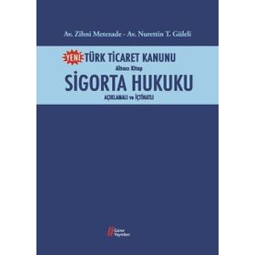 Türk Ticaret Kanunu Altıncı Kitap - Sigorta Hukuku - Nurettin Güleli