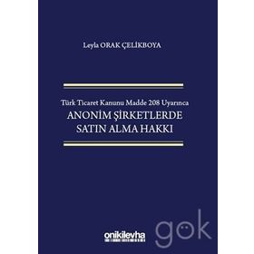 Türk Ticaret Kanunu Madde 208 Uyarınca Anonim Şirketlerde Satın Alma Hakkı - Leyla Orak Çelikboya