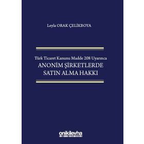 Türk Ticaret Kanunu Madde 208 Uyarınca Anonim Şirketlerde Satın Alma Hakkı - Leyla Orak Çelikboya