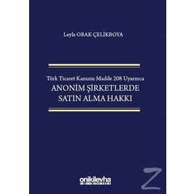 Türk Ticaret Kanunu Madde 208 Uyarınca Anonim Şirketlerde Satın Alma Hakkı - Leyla Orak Çelikboya