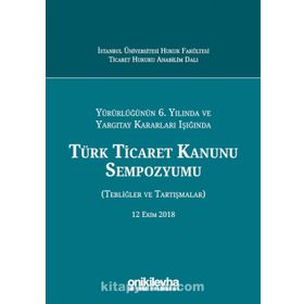 Türk Ticaret Kanunu Sempozyumu: Tebliğler Tartışmalar - Kolektif