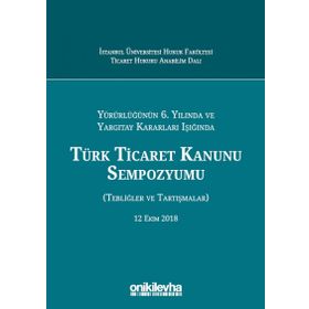 Türk Ticaret Kanunu Sempozyumu: Tebliğler Tartışmalar - Kolektif