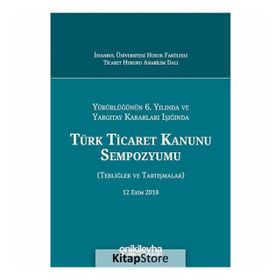 Türk Ticaret Kanunu Sempozyumu: Tebliğler Tartışmalar - Kolektif