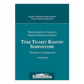 Türk Ticaret Kanunu Sempozyumu: Tebliğler Tartışmalar - Kolektif