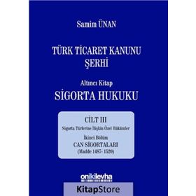 Türk Ticaret Kanunu Şerhi - Altıncı Kitap Sigorta Hukuku Cilt 3 - A. Samim Ünan