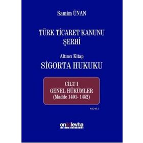 Türk Ticaret Kanunu Şerhi - Altıncı Kitap Sigorta Hukuku Cilt 3 - A. Samim Ünan