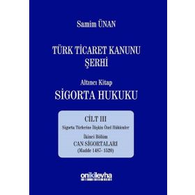 Türk Ticaret Kanunu Şerhi - Altıncı Kitap Sigorta Hukuku Cilt 3 - A. Samim Ünan