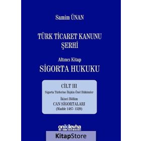 Türk Ticaret Kanunu Şerhi - Altıncı Kitap Sigorta Hukuku Cilt 3 - A. Samim Ünan