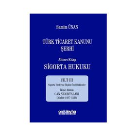 Türk Ticaret Kanunu Şerhi - Altıncı Kitap Sigorta Hukuku Cilt 3 - A. Samim Ünan