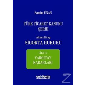 Türk Ticaret Kanunu Şerhi - Altıncı Kitap Sigorta Hukuku Cilt 4 - A. Samim Ünan