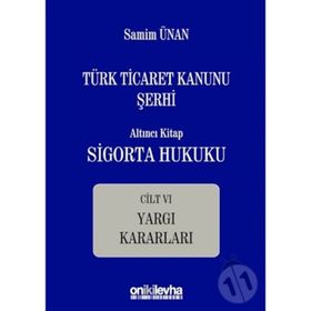 Türk Ticaret Kanunu Şerhi - Altıncı Kitap Sigorta Hukuku Cilt 4 - A. Samim Ünan