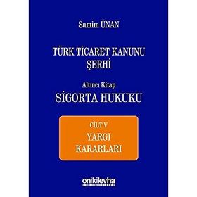 Türk Ticaret Kanunu Şerhi - Altıncı Kitap Sigorta Hukuku Cilt 5 - A. Samim Ünan