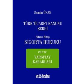 Türk Ticaret Kanunu Sigorta Hukuku Cilt 4 - Samim Ünan